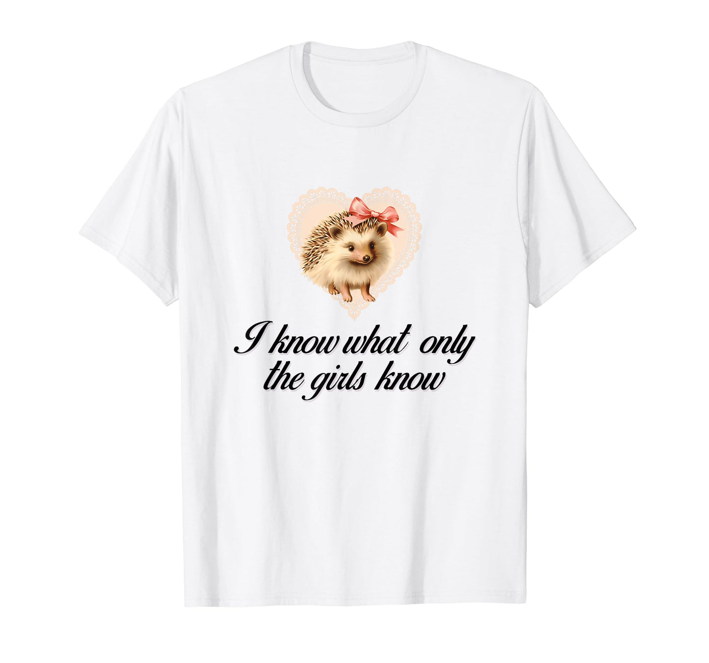 I Know What Only Hedgehog Coquette T-Shirt - Fun Novelty Design Unisex - T-Shirt, Sweatshirt, Hoodie
