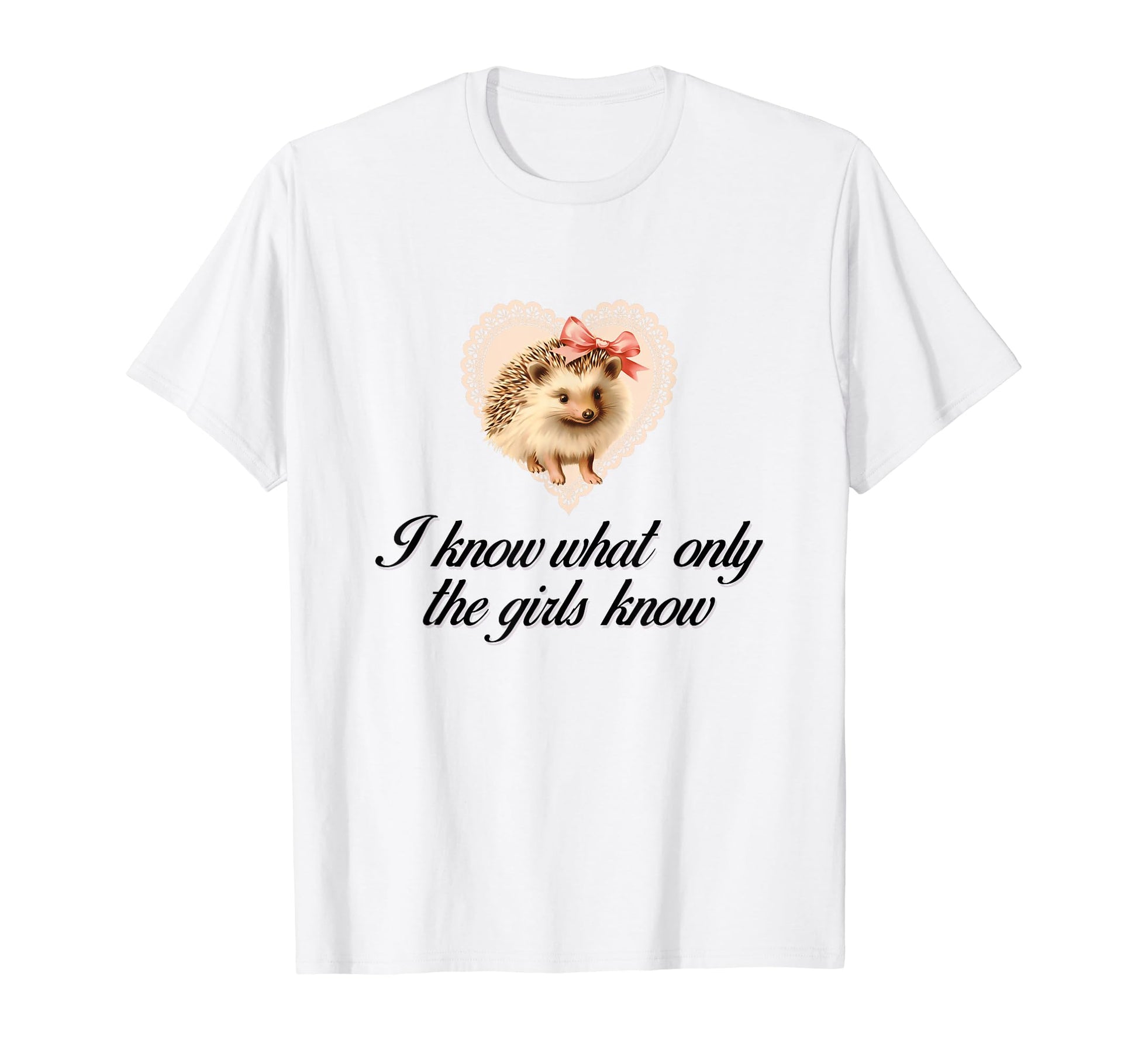 I Know What Only Hedgehog Coquette T-Shirt - Fun Novelty Design Unisex - T-Shirt, Sweatshirt, Hoodie
