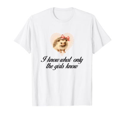 I Know What Only Hedgehog Coquette T-Shirt - Fun Novelty Design Unisex - T-Shirt, Sweatshirt, Hoodie