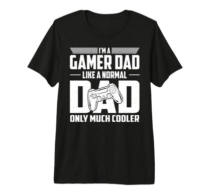 Gamer Dad Like Normal Dad Only Much T-Shirt - Fun Novelty Design Men Women - T-Shirt, Sweatshirt, Hoodie