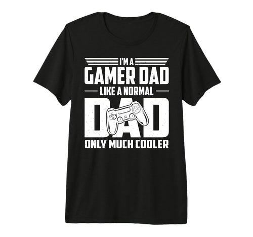 Gamer Dad Like Normal Dad Only Much T-Shirt - Fun Novelty Design Men Women - T-Shirt, Sweatshirt, Hoodie
