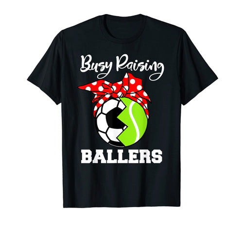 Busy Raising Ballers Funny Soccer T-Shirt - Unique Graphic Men Women - T-Shirt, Sweatshirt, Hoodie