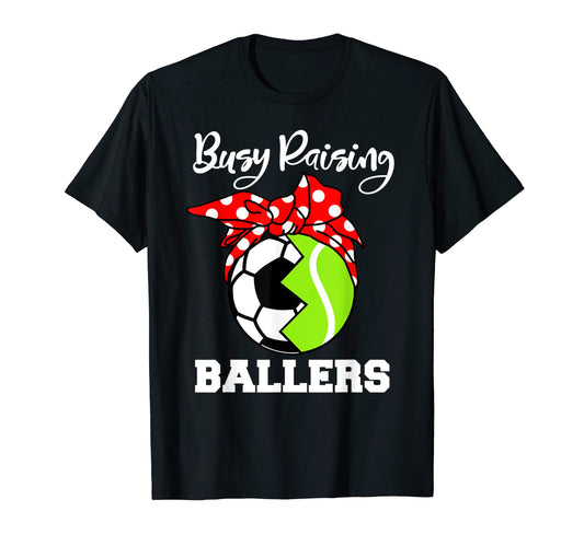 Busy Raising Ballers Funny Soccer T-Shirt - Unique Graphic Men Women - T-Shirt, Sweatshirt, Hoodie