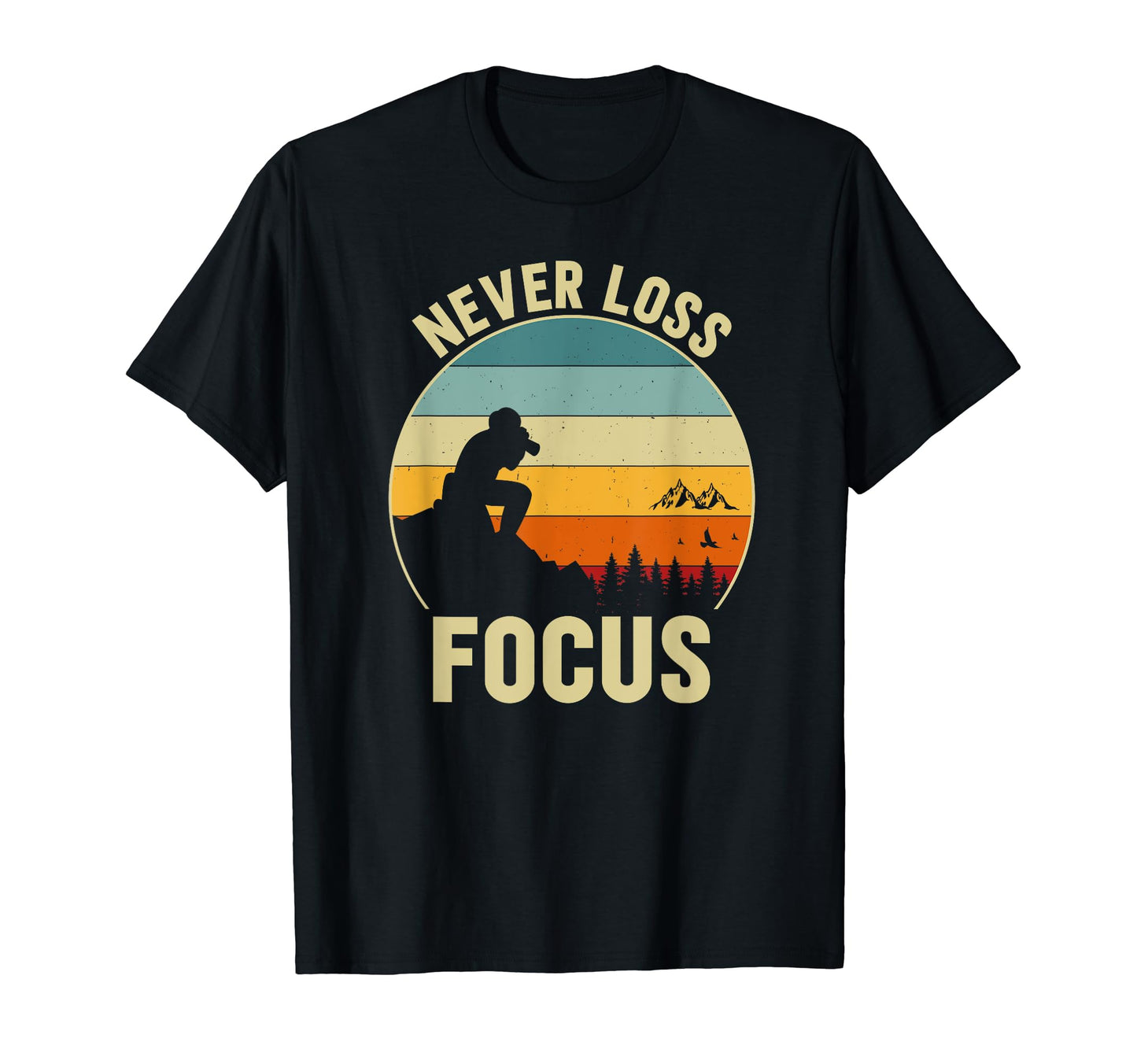Never Lose Focus Photographer T-Shirt - Aesthetic Graphic for Adults - T-Shirt, Sweatshirt, Hoodie