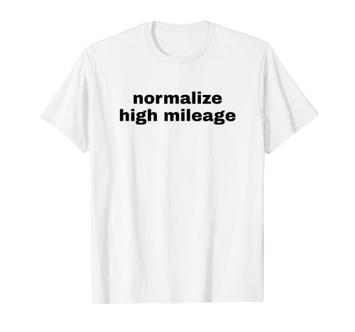 Normalize High Mileage Funny Y2K Aesthetic T-Shirt - Graphic Print Unisex - T-Shirt, Sweatshirt, Hoodie