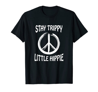 Stay Trippy Little Hippie Peace Love T-Shirt - Fun Novelty Design Unisex - T-Shirt, Sweatshirt, Hoodie