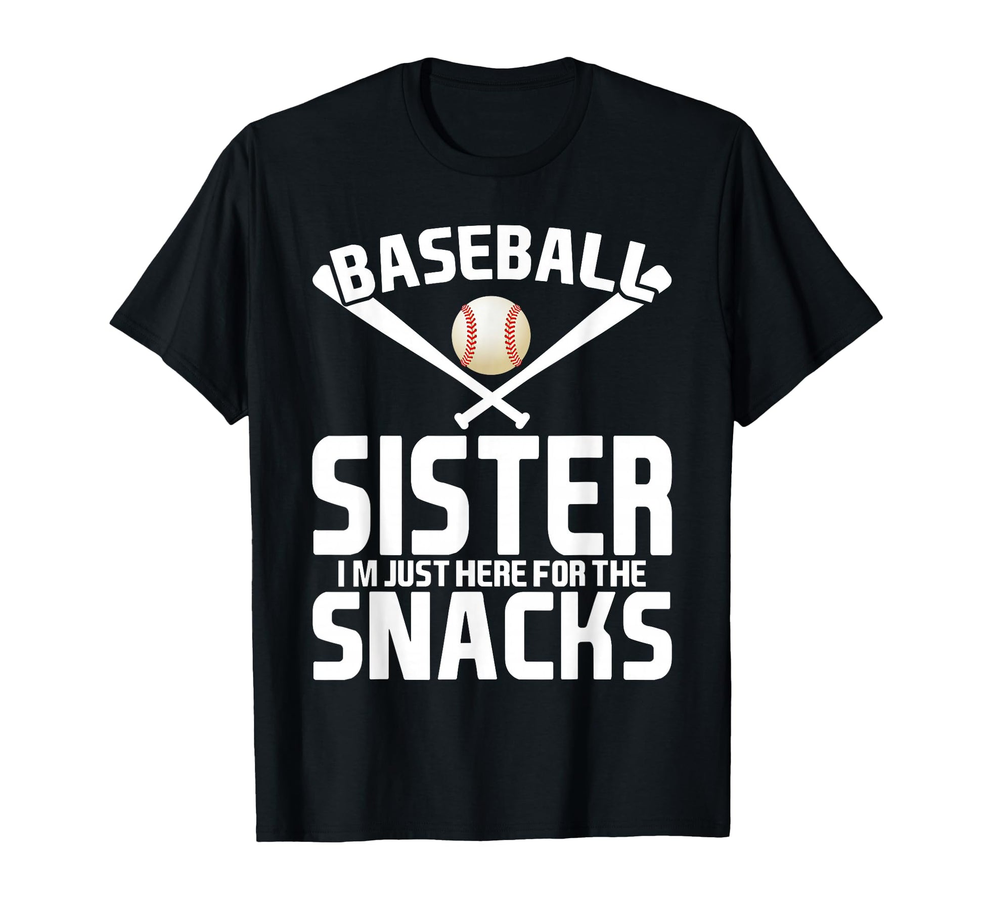 Baseball Sister Im Just Here Snacks Funny T-Shirt - Unique Graphic Unisex - T-Shirt, Sweatshirt, Hoodie