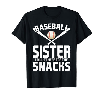 Baseball Sister Im Just Here Snacks Funny T-Shirt - Unique Graphic Unisex - T-Shirt, Sweatshirt, Hoodie