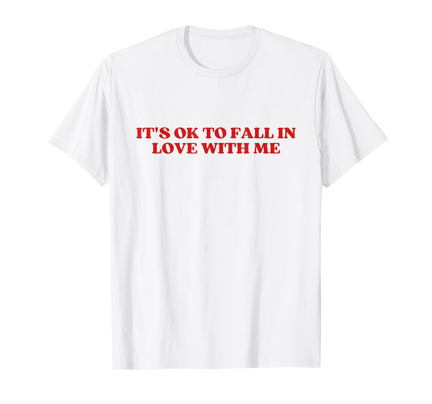 Its Ok To Fall Love Me Funny Y2K T-Shirt - Casual Everyday Wear Men Women - T-Shirt, Sweatshirt, Hoodie