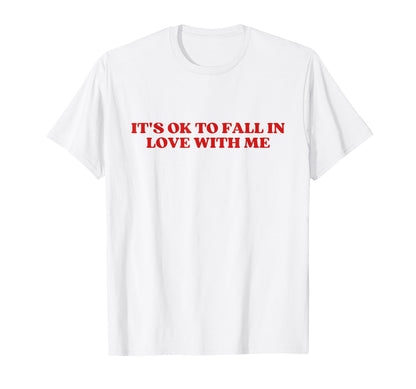 Its Ok To Fall Love Me Funny Y2K T-Shirt - Casual Everyday Wear Men Women - T-Shirt, Sweatshirt, Hoodie