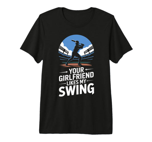 Your Girlfriend Likes My Swing T-Shirt - Aesthetic Graphic Men Women - T-Shirt, Sweatshirt, Hoodie