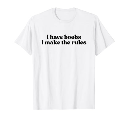 I Have Boobs I Make Rules Y2K Aesthetic T-Shirt - Trendy Graphic Men Women - T-Shirt, Sweatshirt, Hoodie