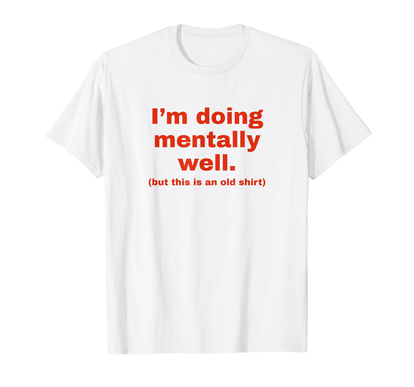 Im Doing Mentally Well Funny Y2K T-Shirt - Aesthetic Graphic Men Women - T-Shirt, Sweatshirt, Hoodie