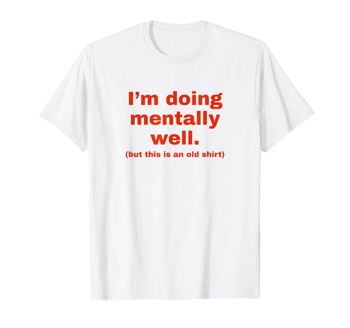 Im Doing Mentally Well Funny Y2K T-Shirt - Aesthetic Graphic Men Women - T-Shirt, Sweatshirt, Hoodie
