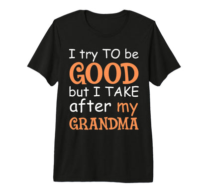 I Try To Be Good But I Take After My T-Shirt - Trendy Graphic Men Women - T-Shirt, Sweatshirt, Hoodie