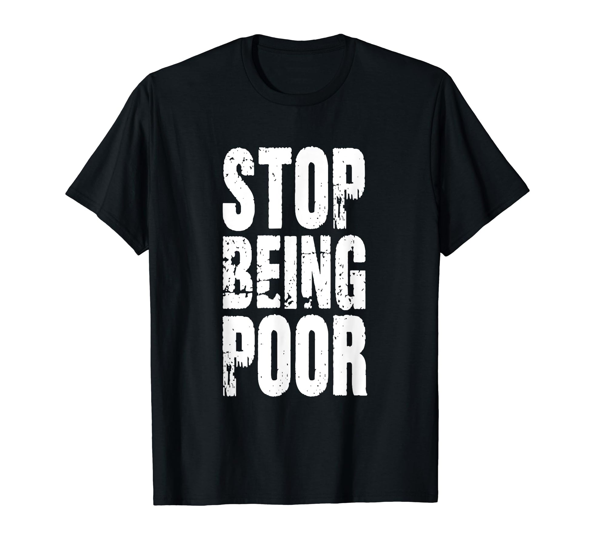 Stop Being Poor Y2K Funny Sarcastic T-Shirt - Streetwear Style for Adults - T-Shirt, Sweatshirt, Hoodie