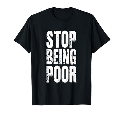 Stop Being Poor Y2K Funny Sarcastic T-Shirt - Streetwear Style for Adults - T-Shirt, Sweatshirt, Hoodie