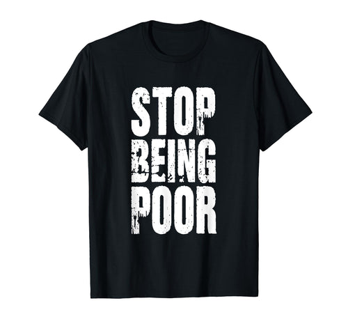 Stop Being Poor Y2K Funny Sarcastic T-Shirt - Streetwear Style for Adults - T-Shirt, Sweatshirt, Hoodie