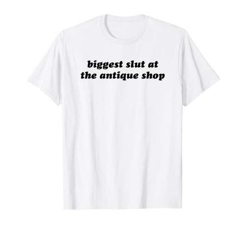 Biggest Slut Antique Shop Funny Y2K T-Shirt - Minimalist Print Men Women - T-Shirt, Sweatshirt, Hoodie