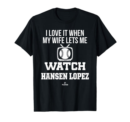 My Wife Lets Me Watch Hansen Lopez T-Shirt - Graphic Print Men Women - T-Shirt, Sweatshirt, Hoodie