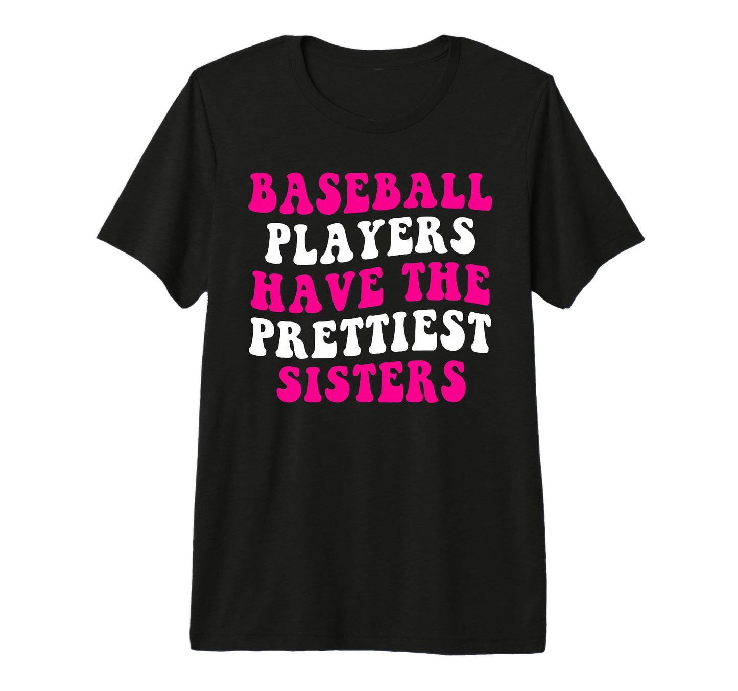 Baseball Players Have Prettiest Sisters T-Shirt - Trendy Graphic Men Women - T-Shirt, Sweatshirt, Hoodie