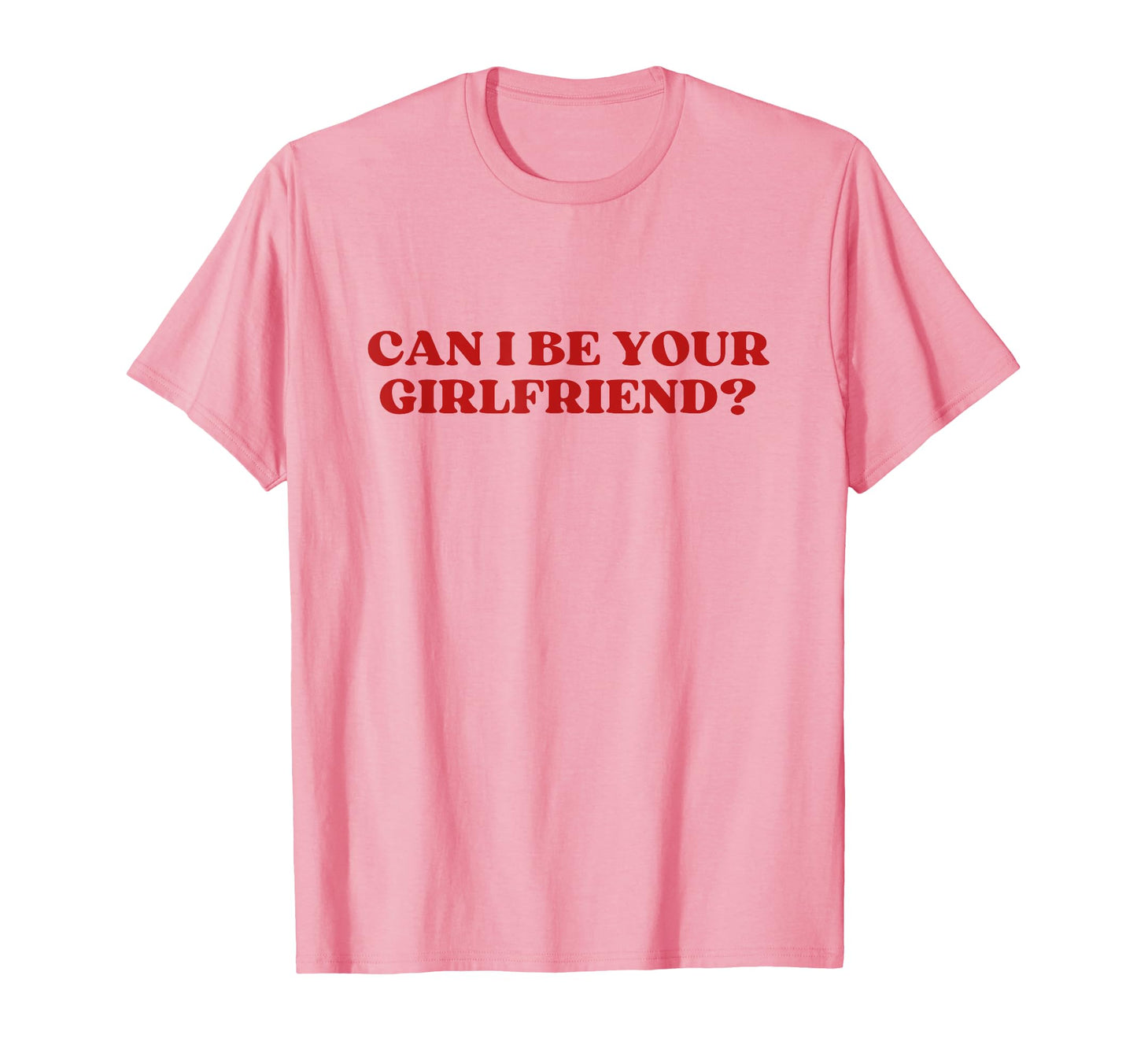 Can I Be Your Girlfriend Y2K Aesthetic T-Shirt - Trendy Graphic for Adults - T-Shirt, Sweatshirt, Hoodie