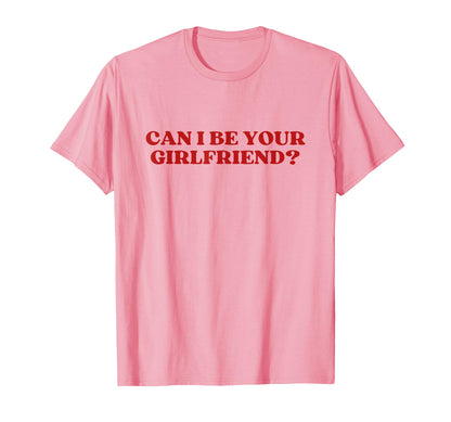 Can I Be Your Girlfriend Y2K Aesthetic T-Shirt - Trendy Graphic for Adults - T-Shirt, Sweatshirt, Hoodie