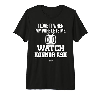 My Wife Lets Me Watch Konnor Ash T-Shirt - Casual Everyday Wear Unisex - T-Shirt, Sweatshirt, Hoodie