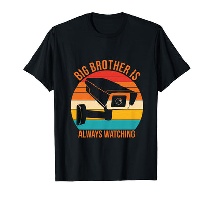 Big Brother Is Always Watching Funny T-Shirt - Streetwear Style Unisex - T-Shirt, Sweatshirt, Hoodie