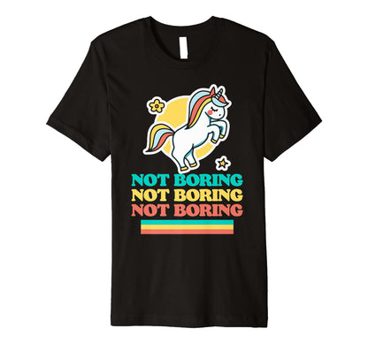 Not Boring Funny Ironic Unicorn T-Shirt - Custom Art Print for Adults - T-Shirt, Sweatshirt, Hoodie