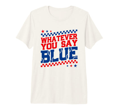 Funny Whatever You Say Blue Baseball T-Shirt - Aesthetic Graphic Unisex - T-Shirt, Sweatshirt, Hoodie