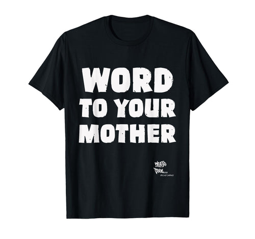 Word To Your Mother Mom Mama Rap T-Shirt - Casual Everyday Wear for Adults - T-Shirt, Sweatshirt, Hoodie