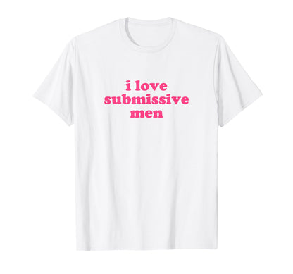 I Love Submissive Y2K Aesthetic T-Shirt - Casual Everyday Wear Men Women - T-Shirt, Sweatshirt, Hoodie