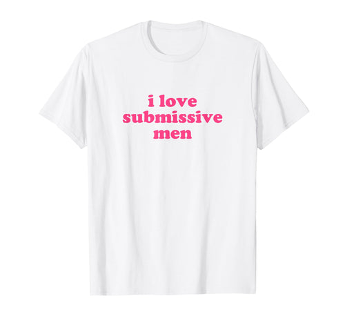 I Love Submissive Y2K Aesthetic T-Shirt - Casual Everyday Wear Men Women - T-Shirt, Sweatshirt, Hoodie