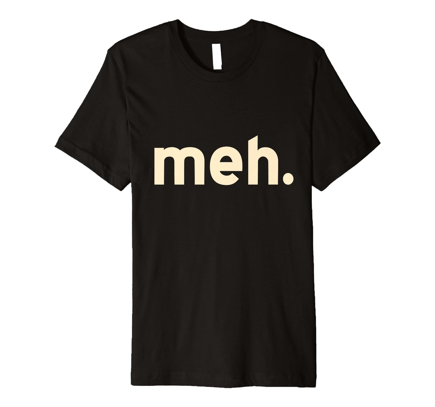 Meh Minimalist Funny Sarcastic T-Shirt - Casual Everyday Wear Men Women - T-Shirt, Sweatshirt, Hoodie