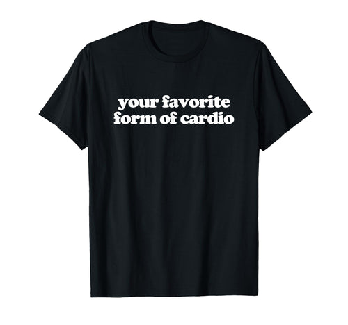 Your Favorite Form Cardio Y2K Aesthetic T-Shirt - Streetwear Style Unisex - T-Shirt, Sweatshirt, Hoodie