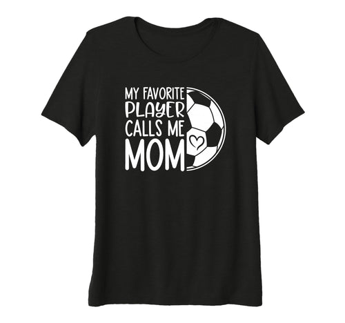 Womens My Favorite Player Calls Me Mom T-Shirt - Custom Art Print Unisex - T-Shirt, Sweatshirt, Hoodie