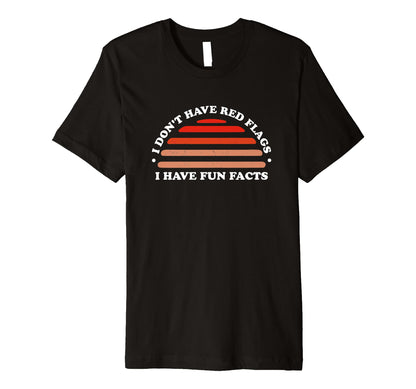 I Dont Have Red Flags I Have Fun T-Shirt - Aesthetic Graphic for Adults - T-Shirt, Sweatshirt, Hoodie