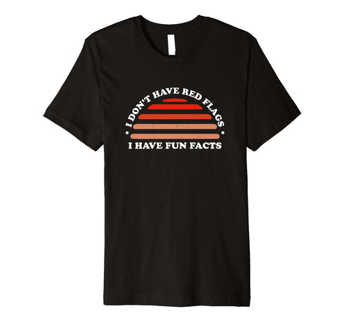 I Dont Have Red Flags I Have Fun T-Shirt - Aesthetic Graphic for Adults - T-Shirt, Sweatshirt, Hoodie