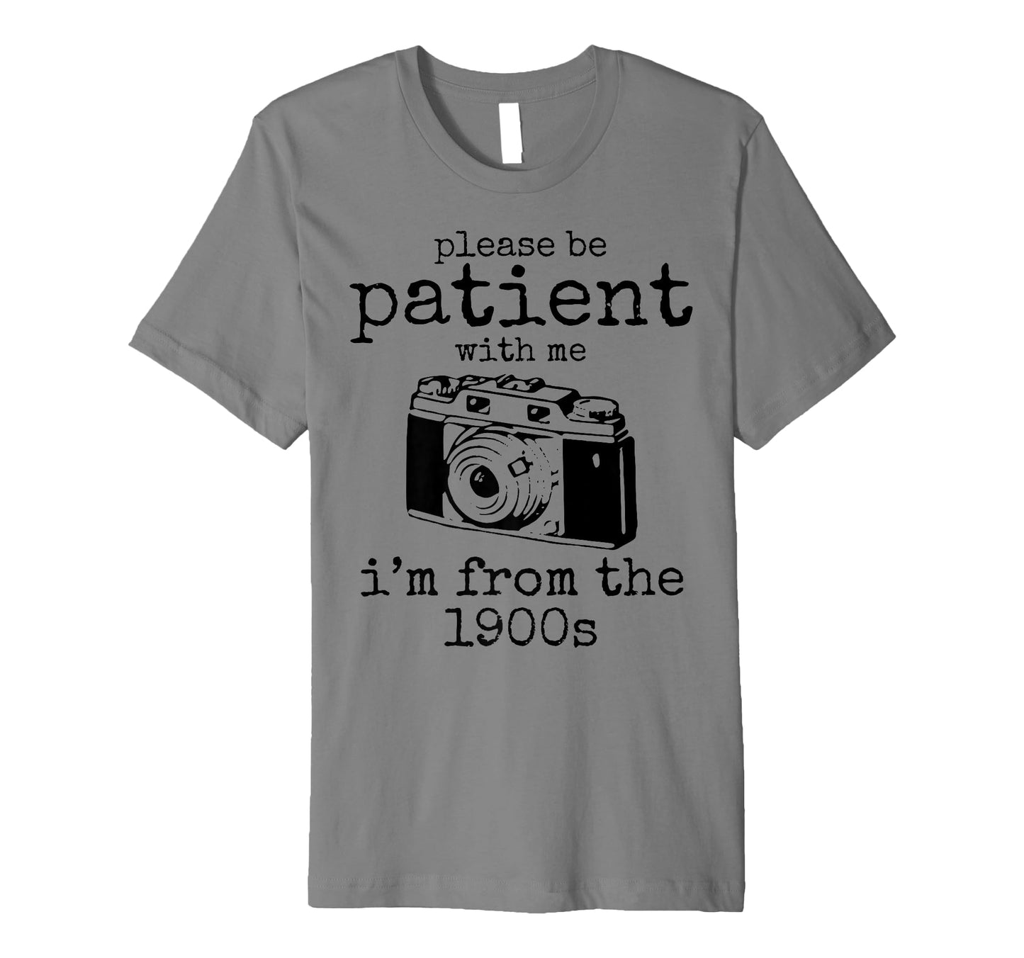 Please Be Patient Me Im From 1900S T-Shirt - Minimalist Print for Adults - T-Shirt, Sweatshirt, Hoodie
