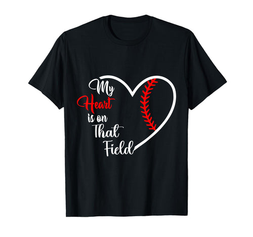 My Heart Is That Field Baseball Softball Mom T-Shirt - Graphic Print Unisex - T-Shirt, Sweatshirt, Hoodie