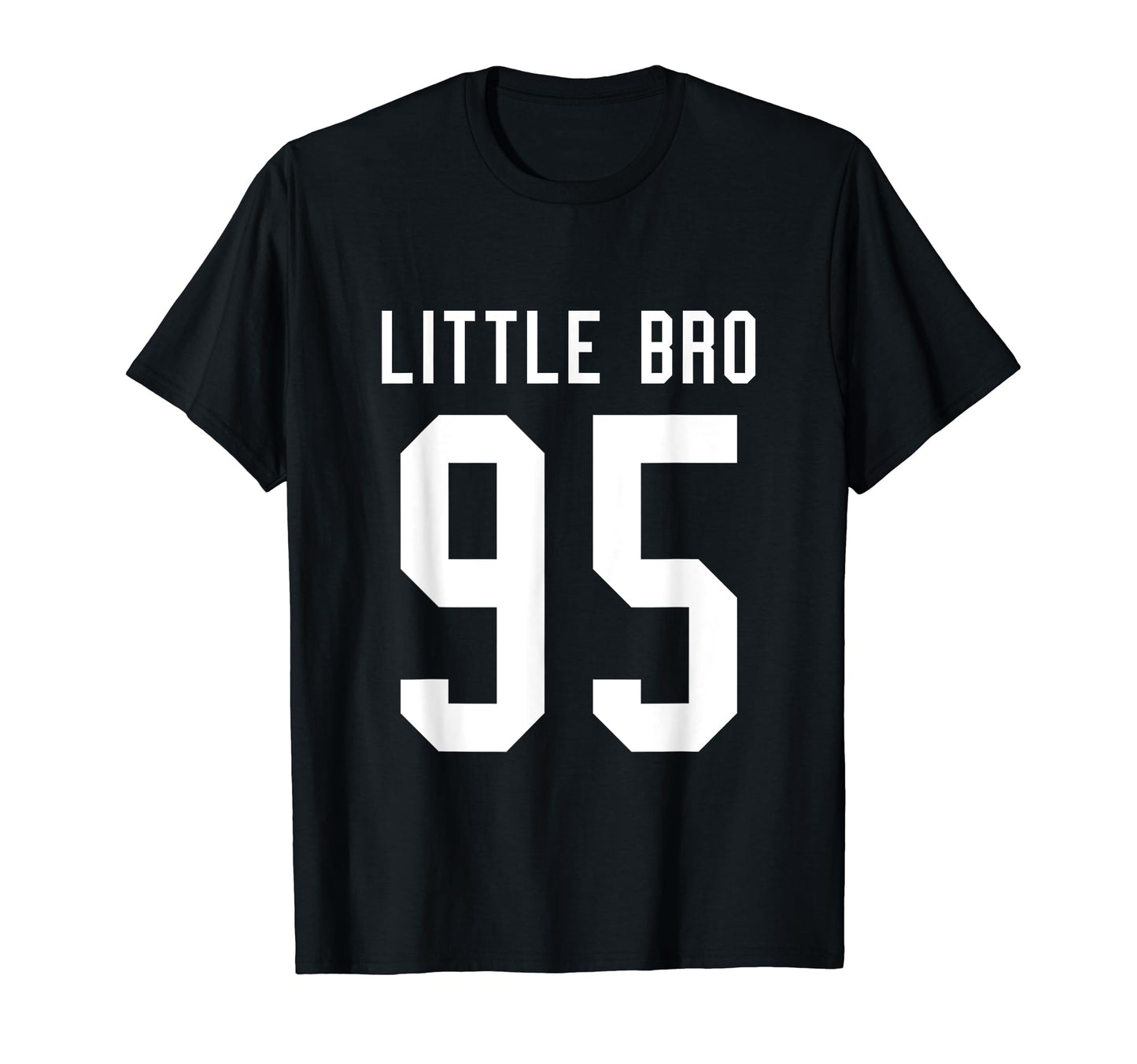 Number 95 Little Bro Biggest Fan T-Shirt - Fun Novelty Design Men Women - T-Shirt, Sweatshirt, Hoodie