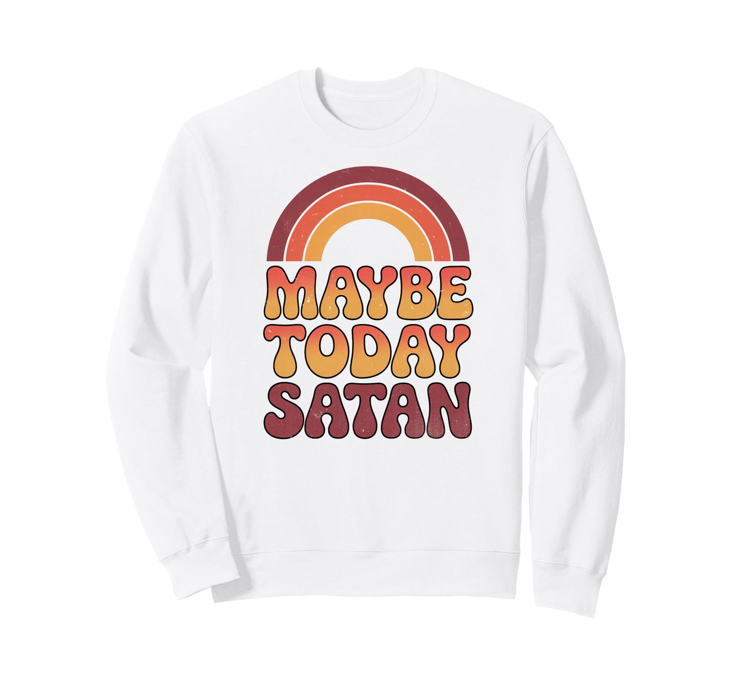 Maybe Today Satan Funny 70S Sweatshirt - Fun Novelty Design for Adults - T-Shirt, Sweatshirt, Hoodie