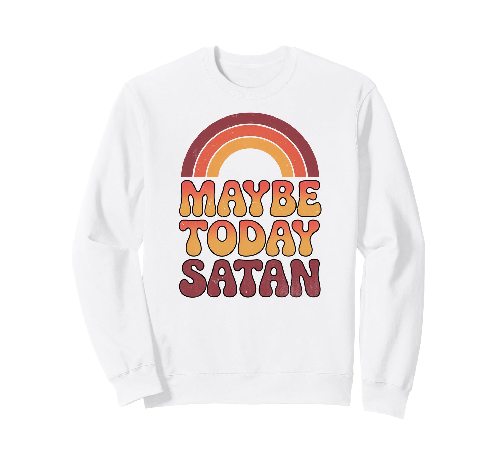 Maybe Today Satan Funny 70S Sweatshirt - Fun Novelty Design for Adults - T-Shirt, Sweatshirt, Hoodie
