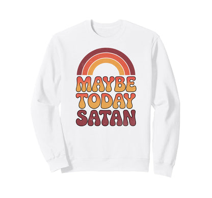 Maybe Today Satan Funny 70S Sweatshirt - Fun Novelty Design for Adults - T-Shirt, Sweatshirt, Hoodie