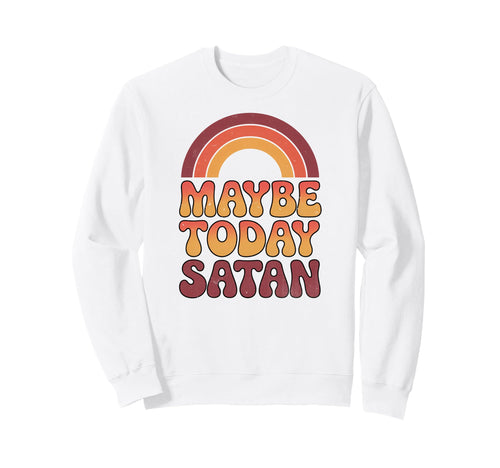 Maybe Today Satan Funny 70S Sweatshirt - Fun Novelty Design for Adults - T-Shirt, Sweatshirt, Hoodie