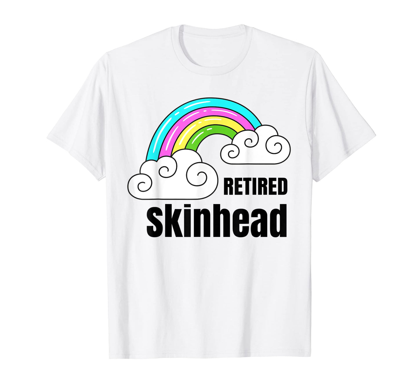 Retired Skinhead Sarcastic Rainbow T-Shirt - Minimalist Print Men Women - T-Shirt, Sweatshirt, Hoodie