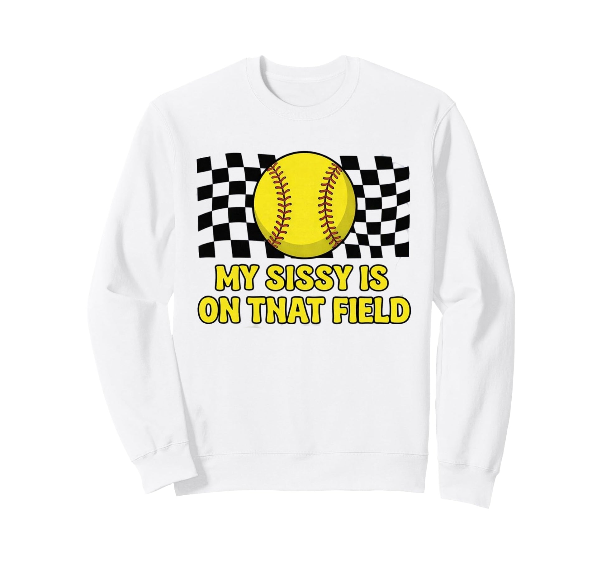 My Sissy Is That Field Funny Sweatshirt - Fun Novelty Design Men Women - T-Shirt, Sweatshirt, Hoodie