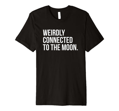 Weirdly Connected To Moon Funny Y2K T-Shirt - Aesthetic Graphic Unisex - T-Shirt, Sweatshirt, Hoodie