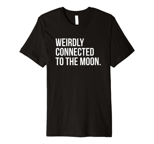 Weirdly Connected To Moon Funny Y2K T-Shirt - Aesthetic Graphic Unisex - T-Shirt, Sweatshirt, Hoodie